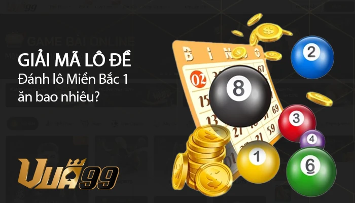 Vua99 Giai Ma Danh Lo Mien Bac 1 An Bao Nhieu Cho Nguoi Choi Moi