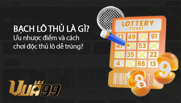 Bạch thủ lô là gì? Phương pháp dự đoán đánh 1 thắng 100