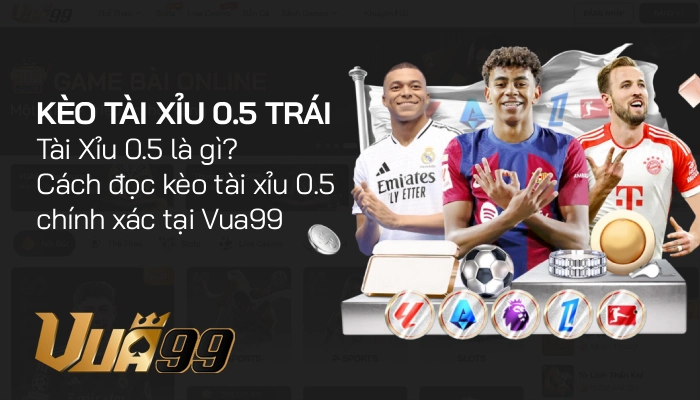 Kèo tài xỉu 0.5 trái – Phân tích toàn diện, cách đọc kèo và chiến lược áp dụng hiệu quả