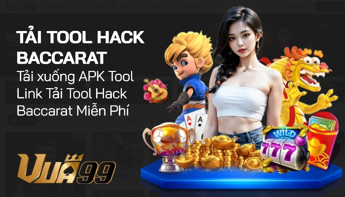 Tải tool hack Baccarat – Sự thật, rủi ro và những điều người chơi cần biết 